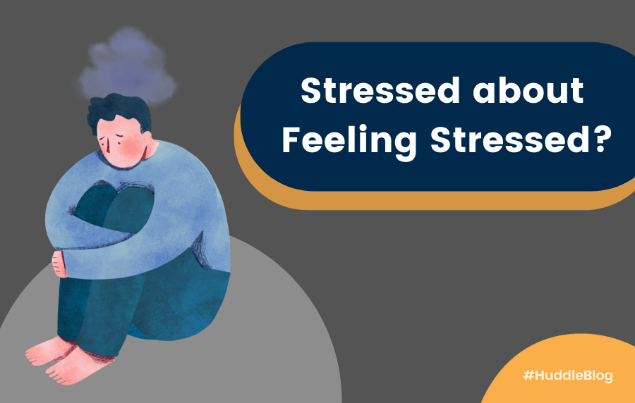 Stressed about Feeling Stressed? 😭